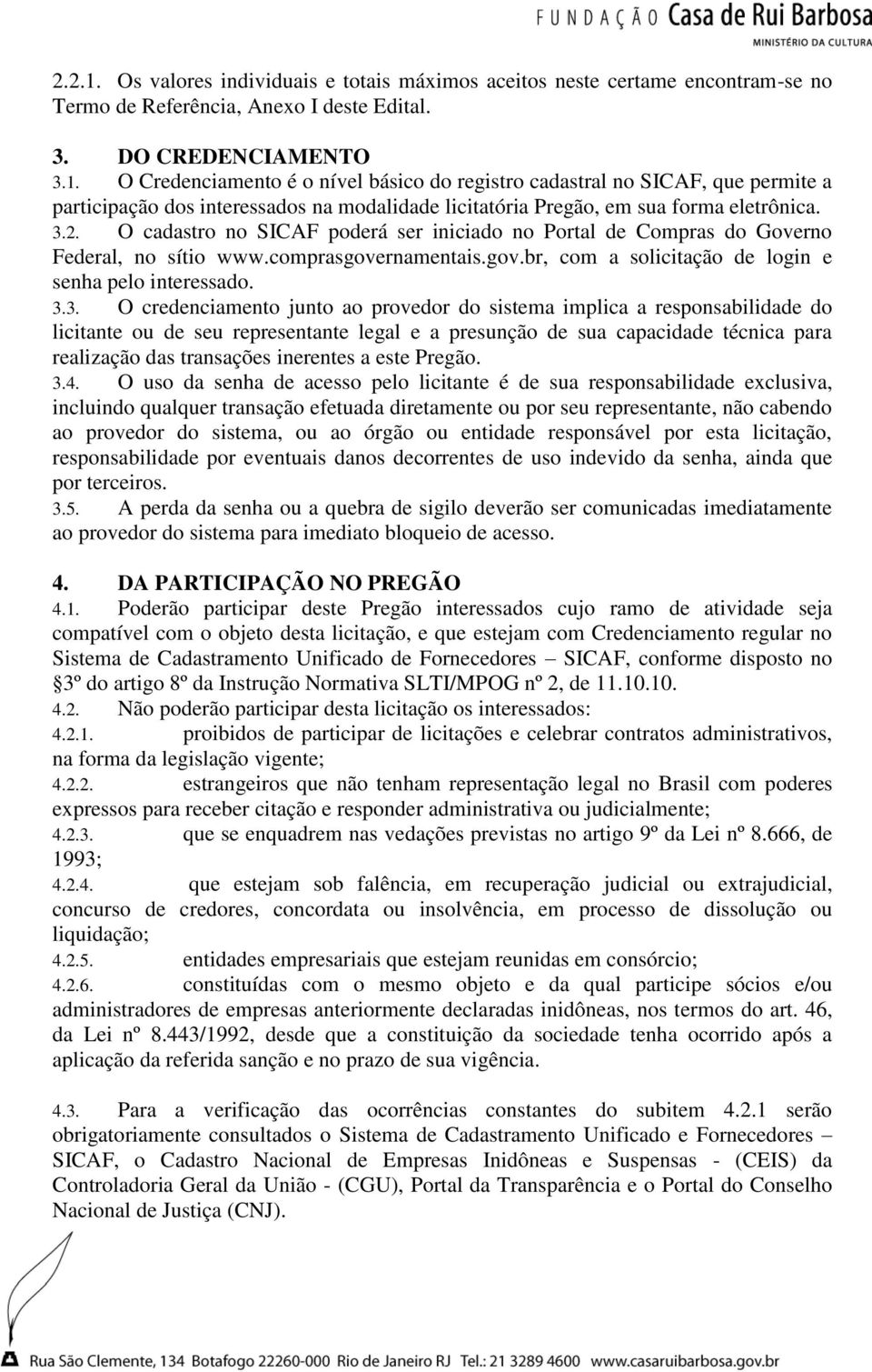 credenciamento junto ao provedor do sistema implica a responsabilidade do licitante ou de seu representante legal e a presunção de sua capacidade técnica para realização das transações inerentes a