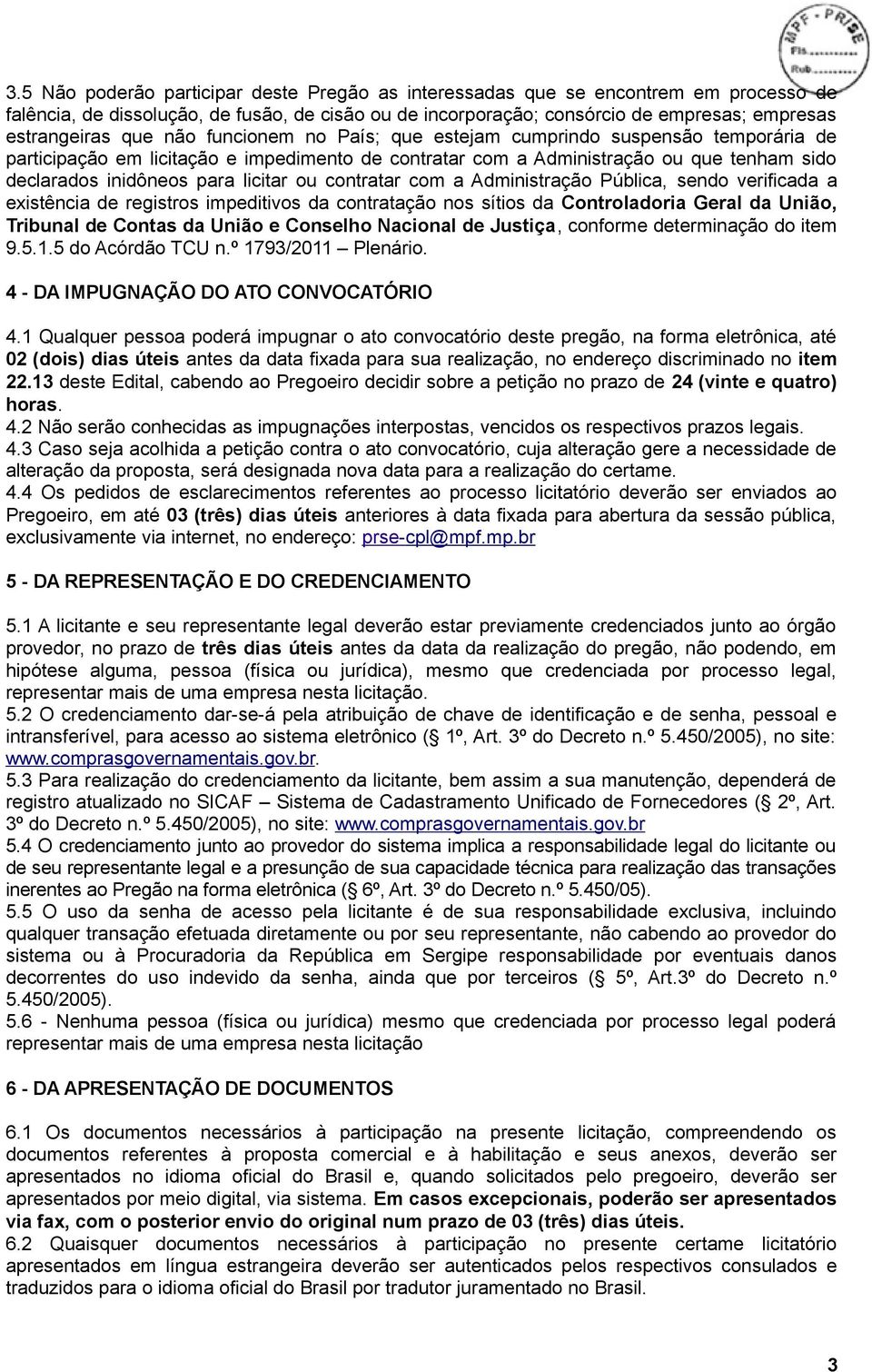 ou contratar com a Administração Pública, sendo verificada a existência de registros impeditivos da contratação nos sítios da Controladoria Geral da União, Tribunal de Contas da União e Conselho