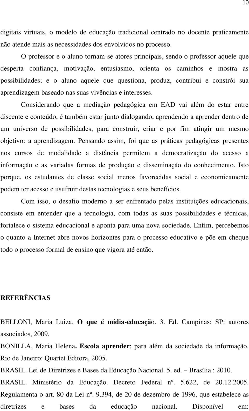 questiona, produz, contribui e constrói sua aprendizagem baseado nas suas vivências e interesses.