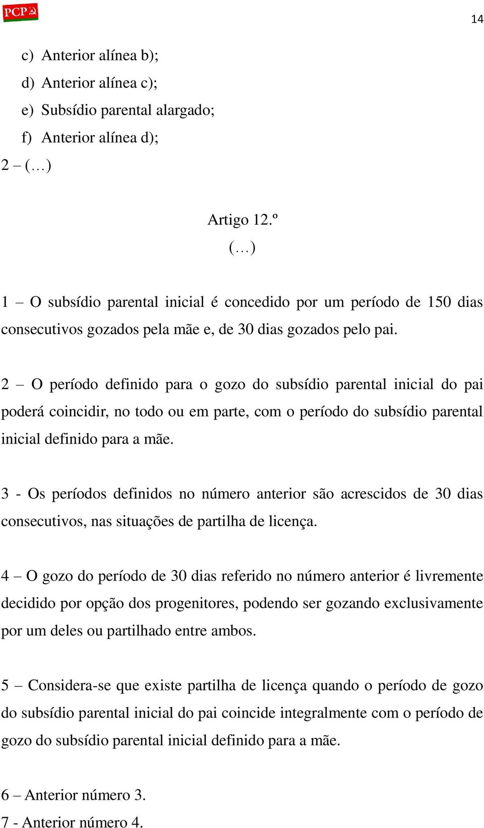 2 O período definido para o gozo do subsídio parental inicial do pai poderá coincidir, no todo ou em parte, com o período do subsídio parental inicial definido para a mãe.