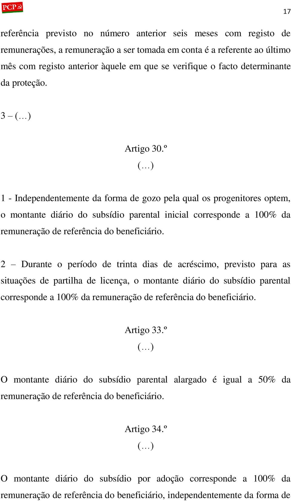 º 1 - Independentemente da forma de gozo pela qual os progenitores optem, o montante diário do subsídio parental inicial corresponde a 100% da remuneração de referência do beneficiário.