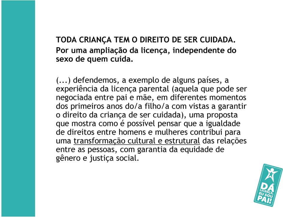 momentos dos primeiros anos do/a filho/a com vistas a garantir o direito da criança de ser cuidada), uma proposta que mostra como é possível pensar