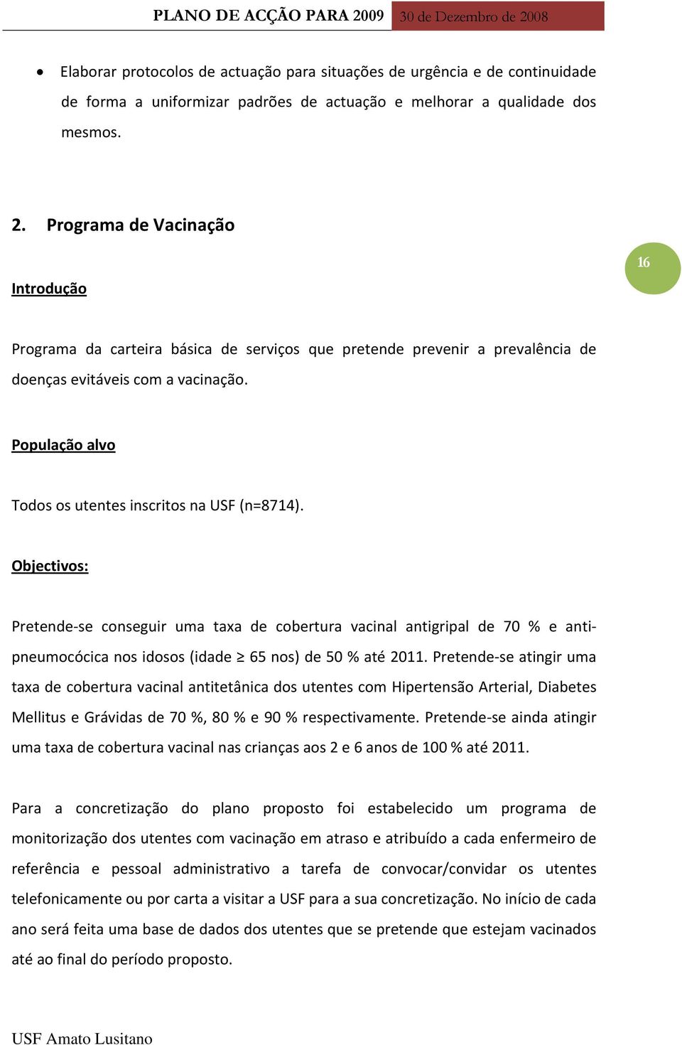 População alvo Todos os utentes inscritos na USF (n=8714).