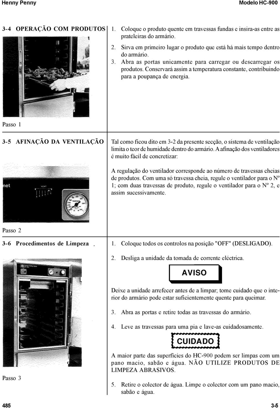 Passo 1 3-5 AFINAÇÃO DA VENTILAÇÃO Tal como ficou dito em 3-2 da presente secção, o sistema de ventilação limita o teor de humidade dentro do armário.