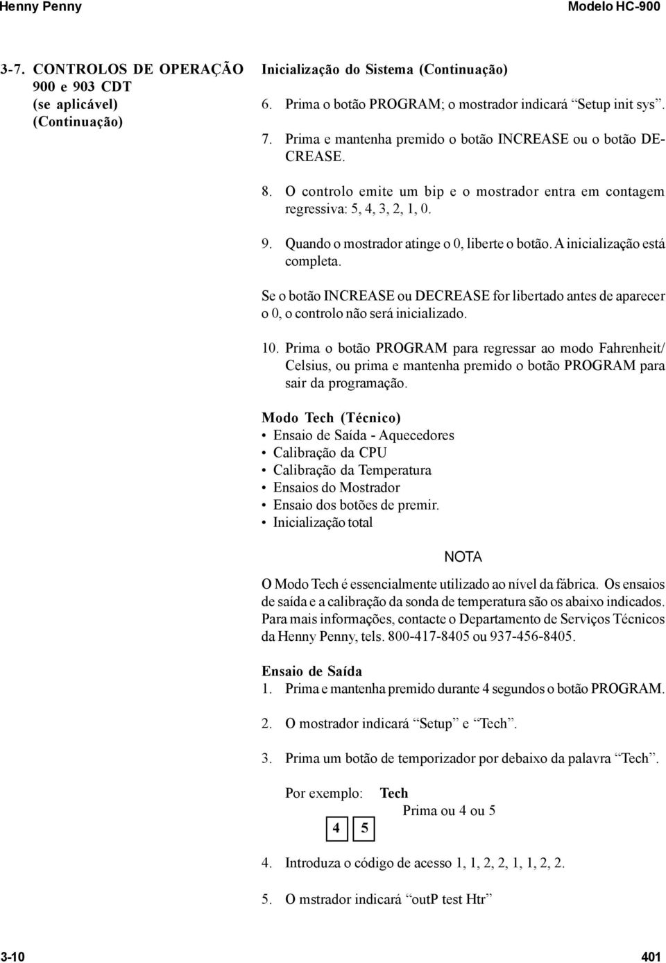 Quando o mostrador atinge o 0, liberte o botão. A inicialização está completa. Se o botão INCREASE ou DECREASE for libertado antes de aparecer o 0, o controlo não será inicializado. 10.