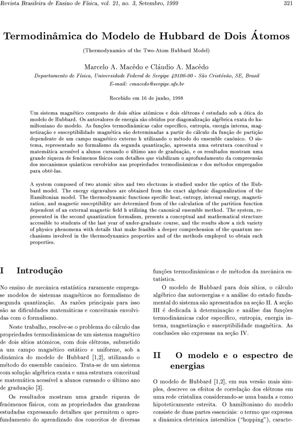 br Reebio em 16 e junho, 1998 Um sistema magnetio omposto e ois stios at^omios e ois eletrons e estuao sob a otia o moelo e Hubbar.