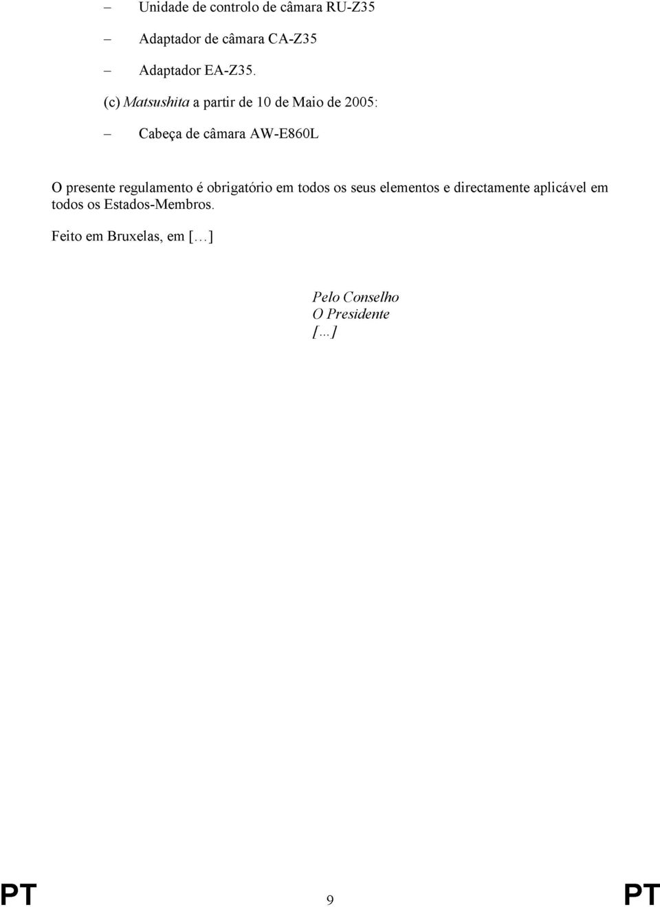 presente regulamento é obrigatório em todos os seus elementos e directamente