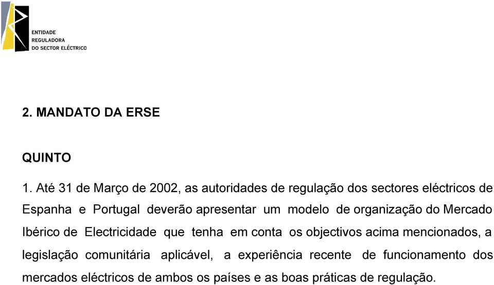 deverão apresentar um modelo de organização do Mercado Ibérico de lectricidade que tenha em conta os