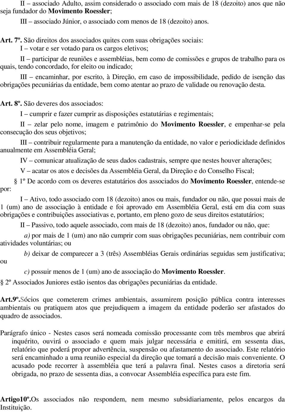 os quais, tendo concordado, for eleito ou indicado; III encaminhar, por escrito, à Direção, em caso de impossibilidade, pedido de isenção das obrigações pecuniárias da entidade, bem como atentar ao