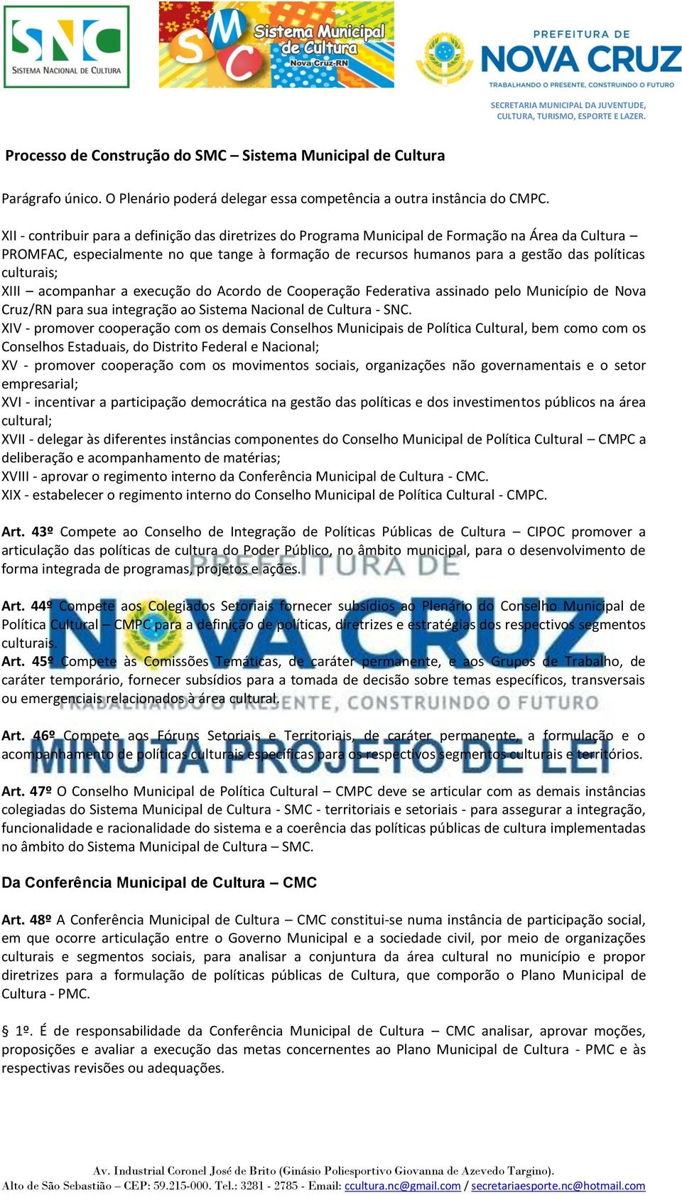 culturais; XIII acompanhar a execução do Acordo de Cooperação Federativa assinado pelo Município de Nova Cruz/RN para sua integração ao Sistema Nacional de Cultura - SNC.