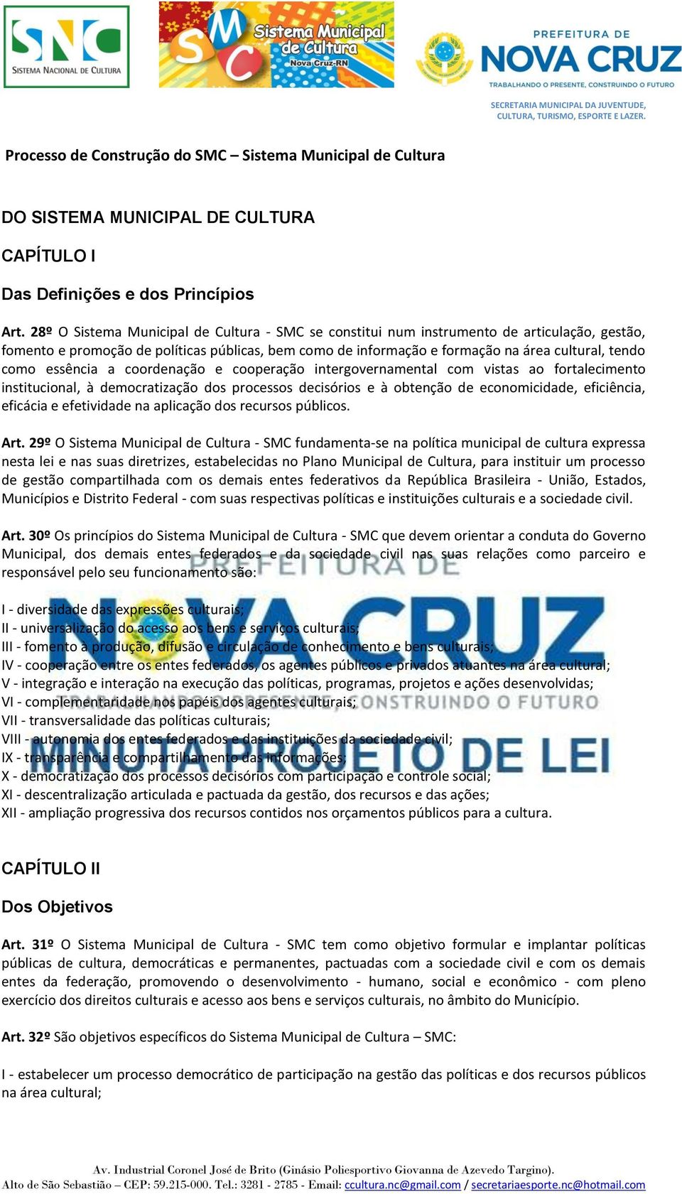 essência a coordenação e cooperação intergovernamental com vistas ao fortalecimento institucional, à democratização dos processos decisórios e à obtenção de economicidade, eficiência, eficácia e