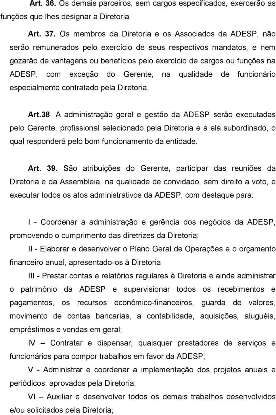 ADESP, com exceção do Gerente, na qualidade de funcionário especialmente contratado pela Diretoria. Art.38.