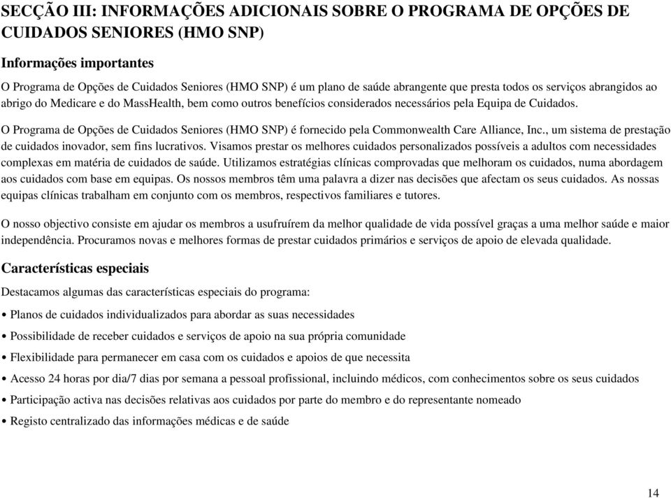 O Programa de Opções de Cuidados Seniores (HMO SNP) é fornecido pela Commonwealth Care Alliance, Inc., um sistema de prestação de cuidados inovador, sem fins lucrativos.