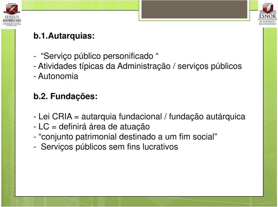 Fundações: - Lei CRIA = autarquia fundacional / fundação autárquica - LC =