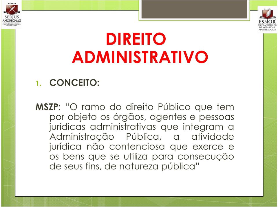 tem por objeto os órgãos, agentes e pessoas jurídicas administrativas que integram a