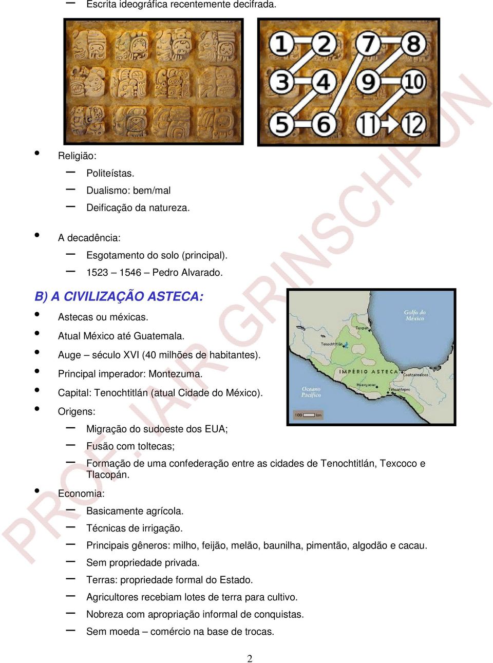 Origens: Migração do sudoeste dos EUA; Fusão com toltecas; Formação de uma confederação entre as cidades de Tenochtitlán, Texcoco e Tlacopán. Economia: Basicamente agrícola. Técnicas de irrigação.