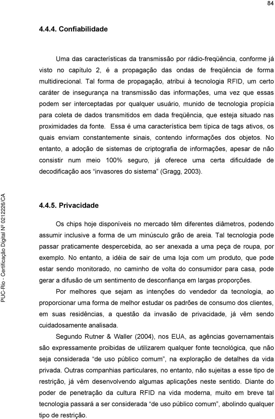 tecnologia propícia para coleta de dados transmitidos em dada freqüência, que esteja situado nas proximidades da fonte.