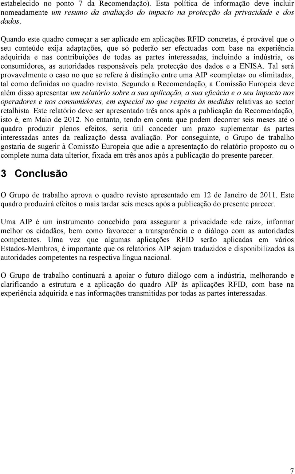 contribuições de todas as partes interessadas, incluindo a indústria, os consumidores, as autoridades responsáveis pela protecção dos dados e a ENISA.