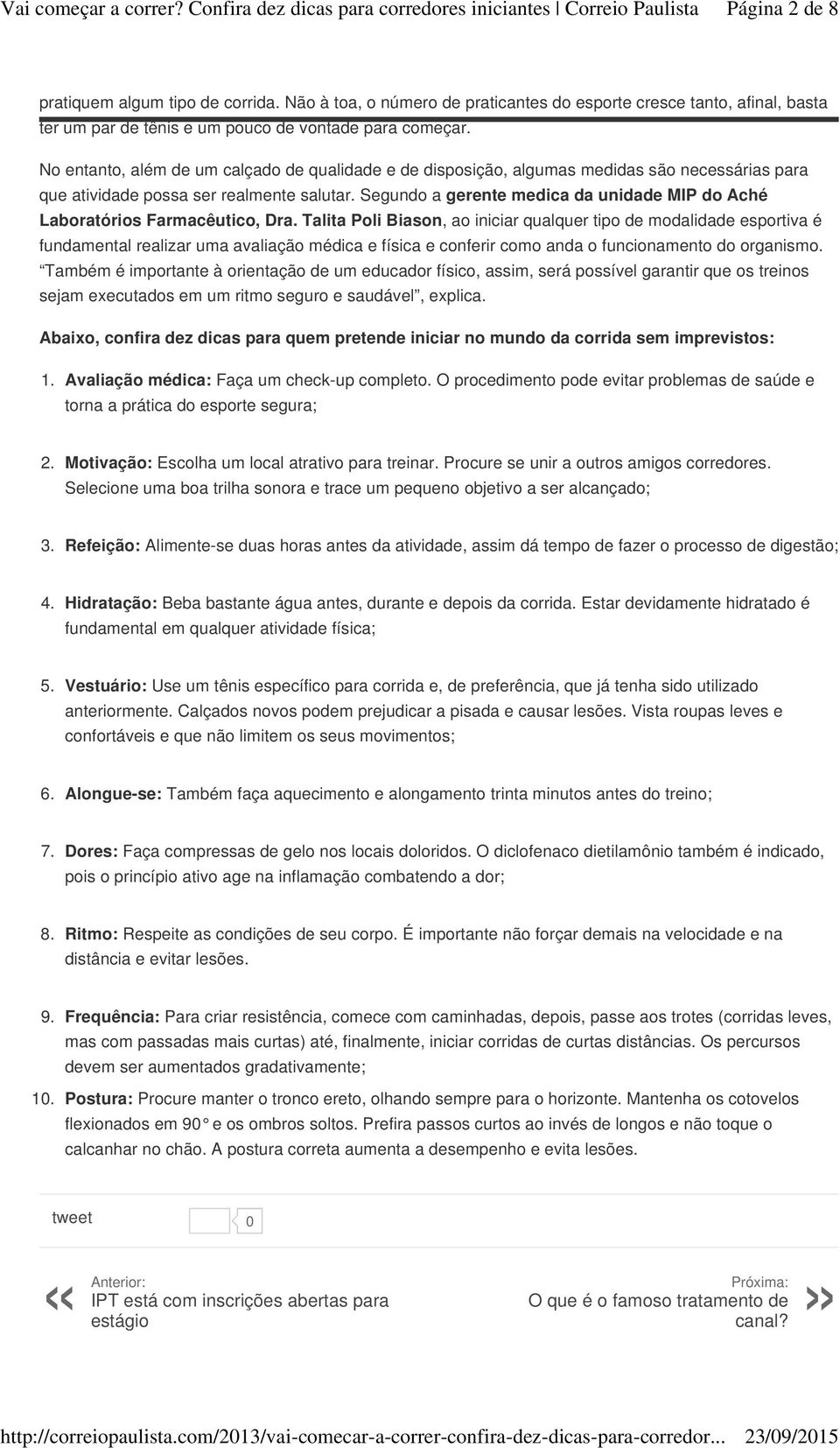 Segundo a gerente medica da unidade MIP do Aché Laboratórios Farmacêutico, Dra.