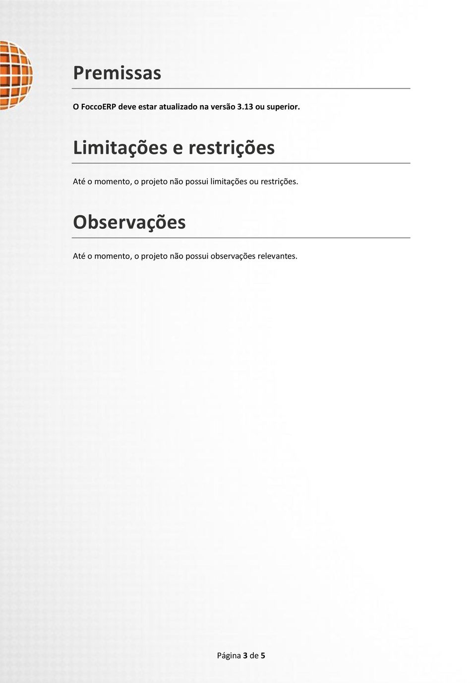 Limitações e restrições Até o momento, o projeto não possui