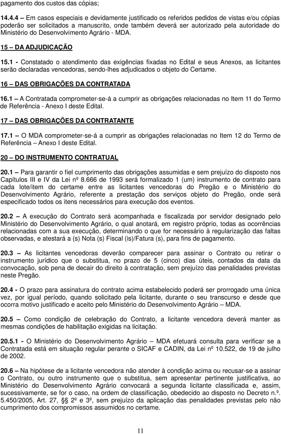 Desenvolvimento Agrário - MDA. 15 DA ADJUDICAÇÃO 15.