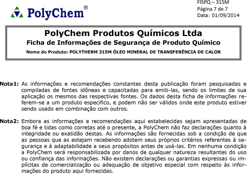 Nota2: Embora as informações e recomendações aqui estabelecidas sejam apresentadas de boa fé e tidas como corretas até o presente, a PolyChem não faz declarações quanto à integridade ou exatidão