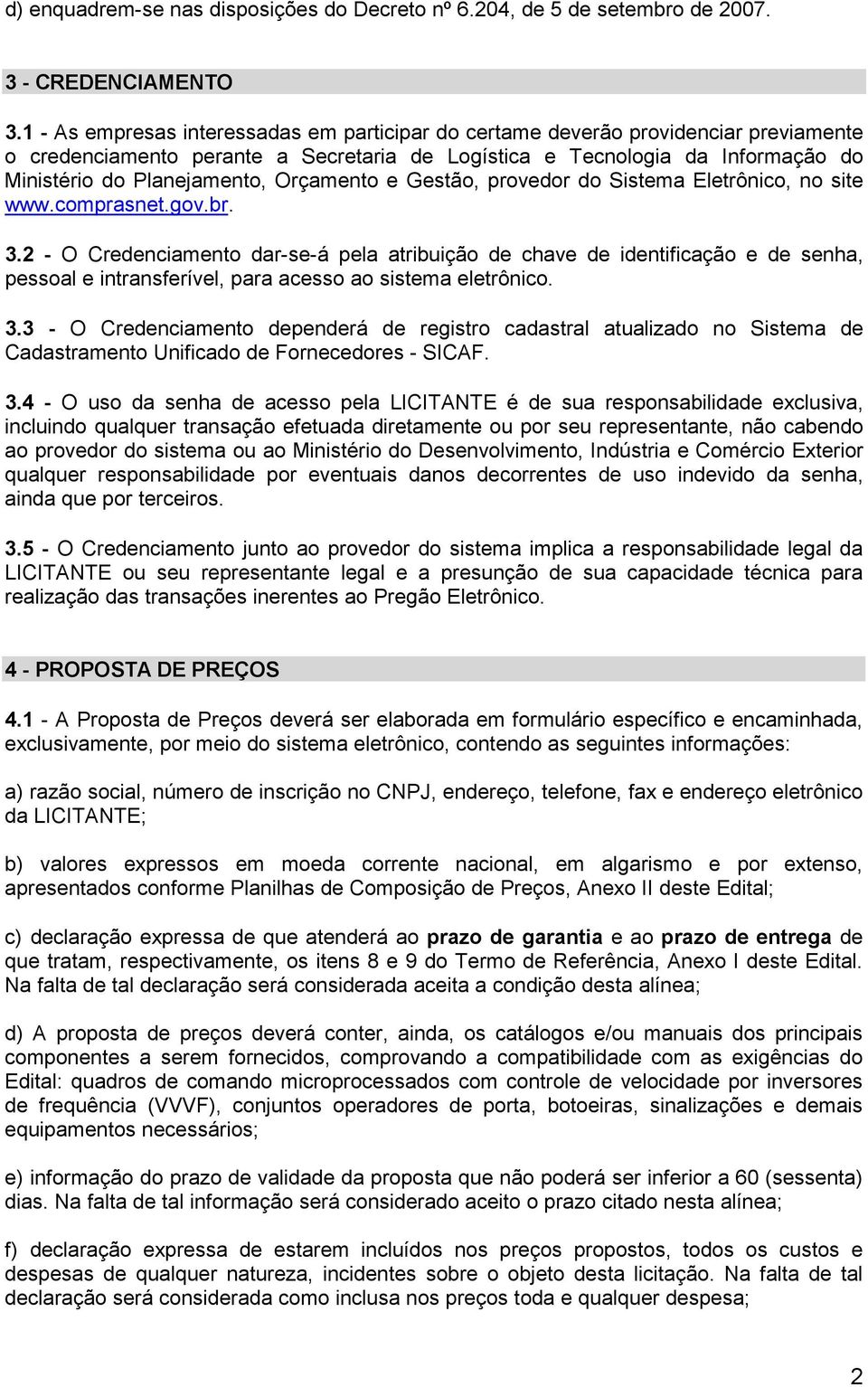 Orçamento e Gestão, provedor do Sistema Eletrônico, no site www.comprasnet.gov.br. 3.