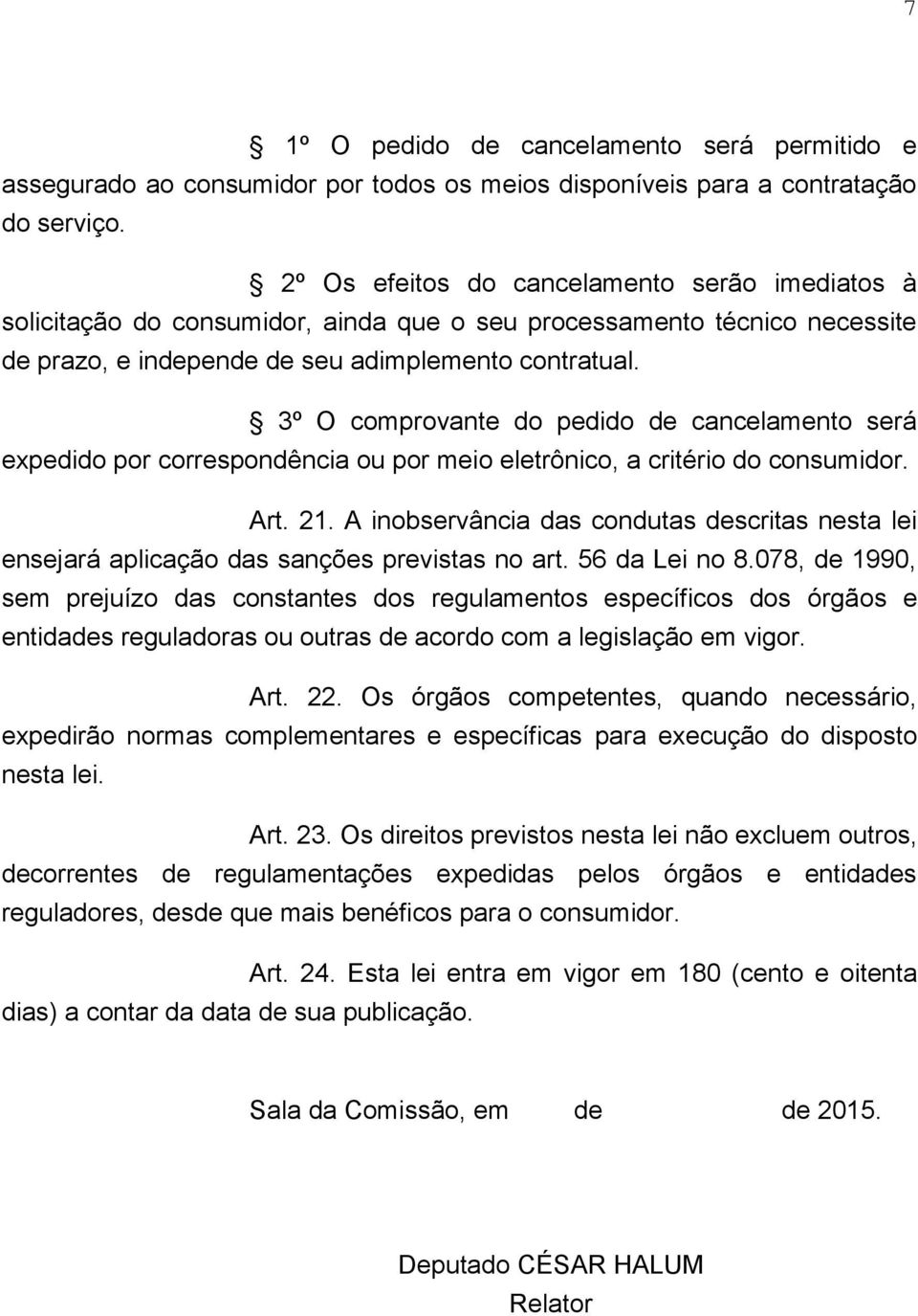 3º O comprovante do pedido de cancelamento será expedido por correspondência ou por meio eletrônico, a critério do consumidor. Art. 21.