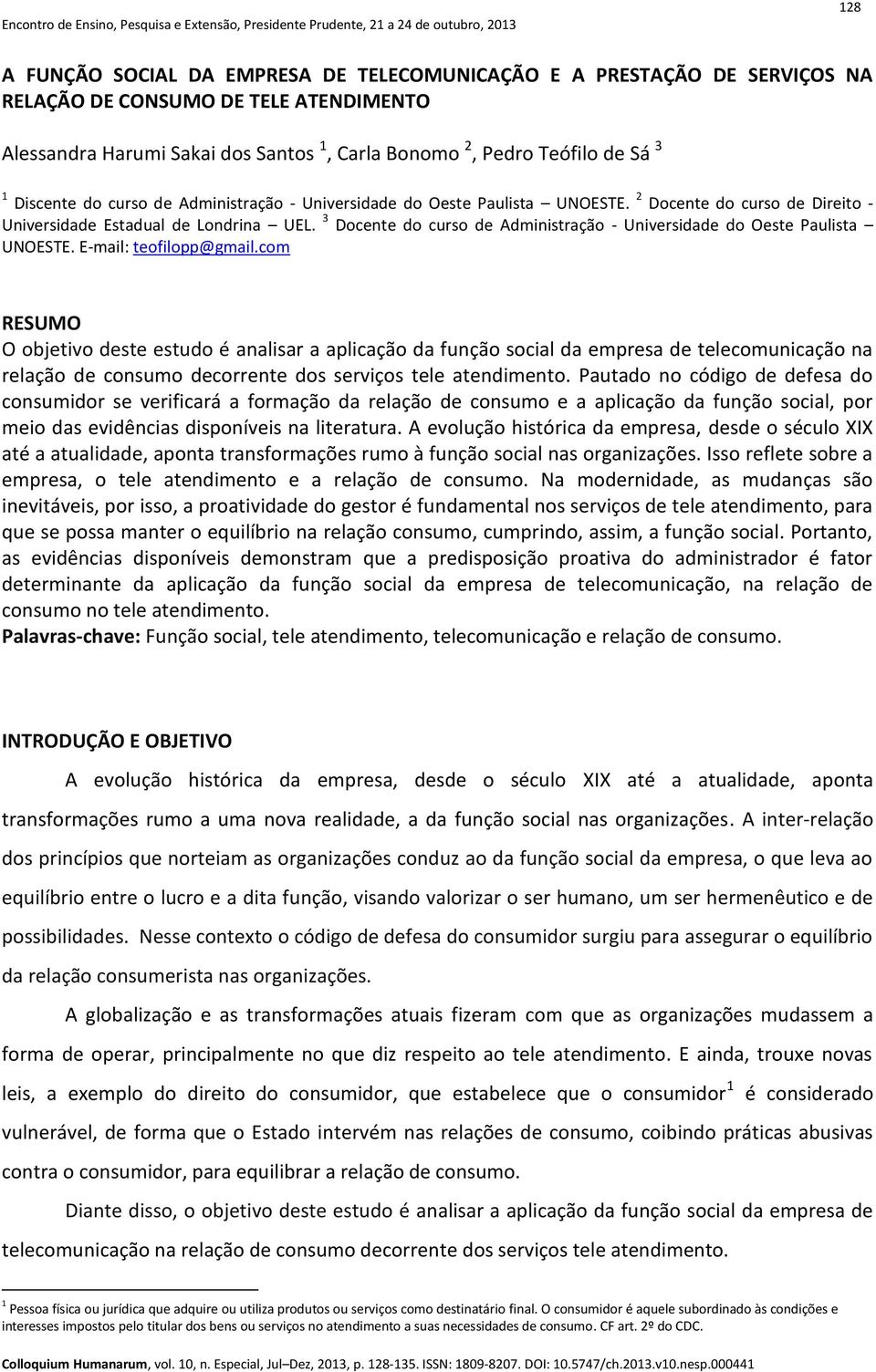 3 Docente do curso de Administração - Universidade do Oeste Paulista UNOESTE. E-mail: teofilopp@gmail.