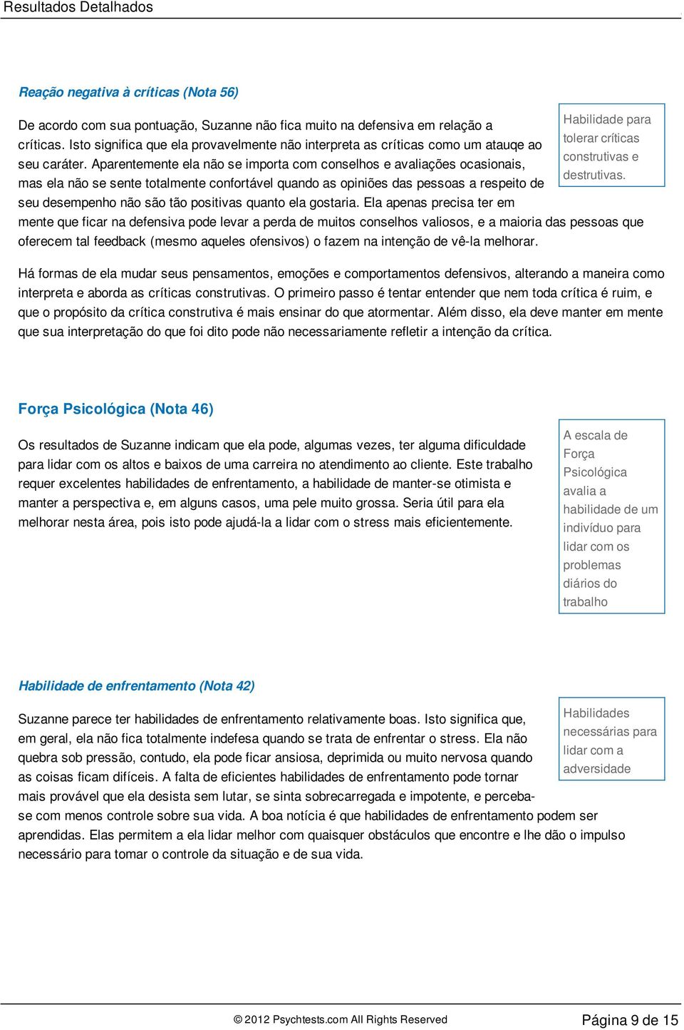 Aparentemente ela não se importa com conselhos e avaliações ocasionais, destrutivas.