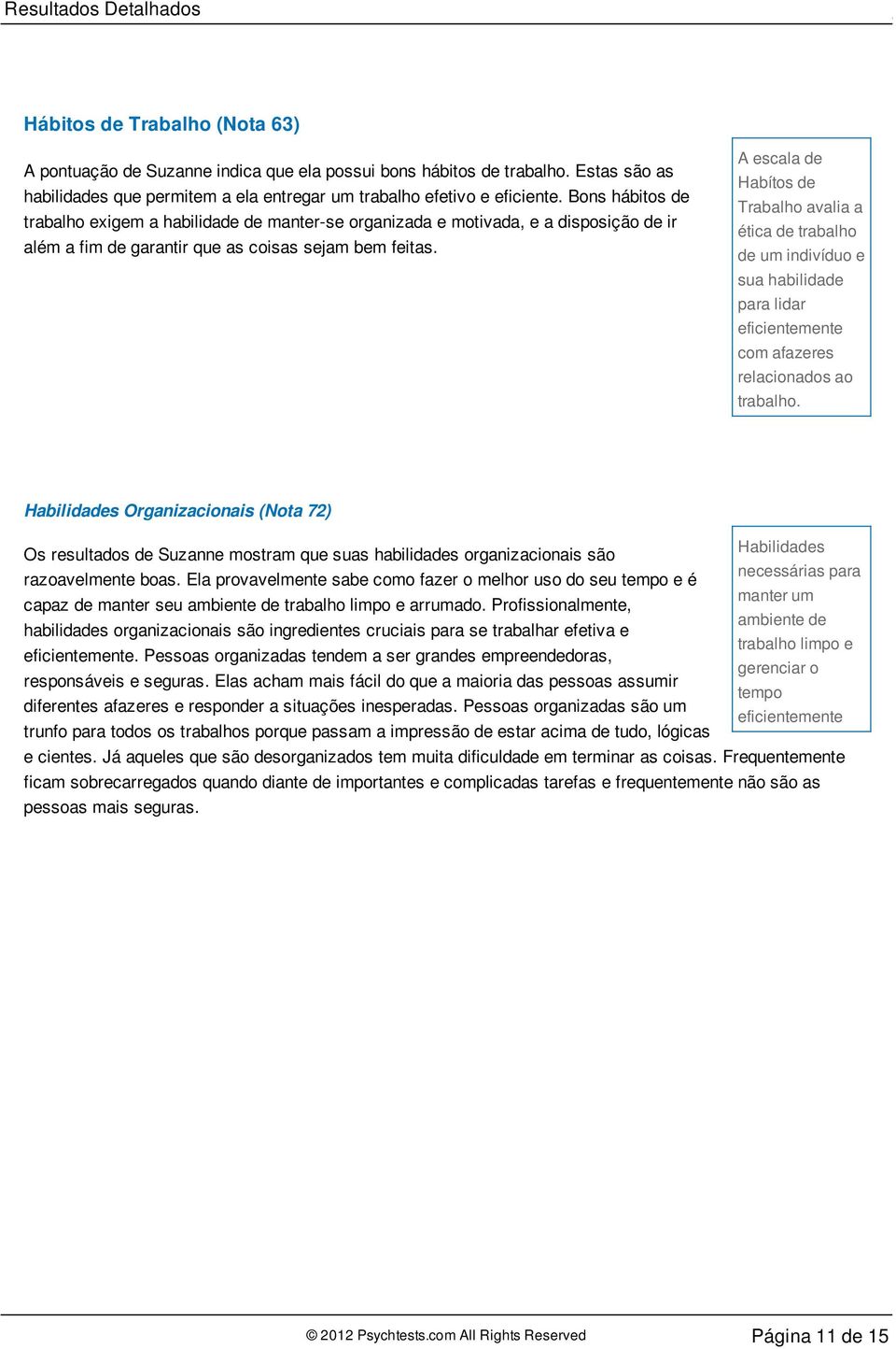 Bons hábitos de trabalho exigem a habilidade de manter-se organizada e motivada, e a disposição de ir além a fim de garantir que as coisas sejam bem feitas.