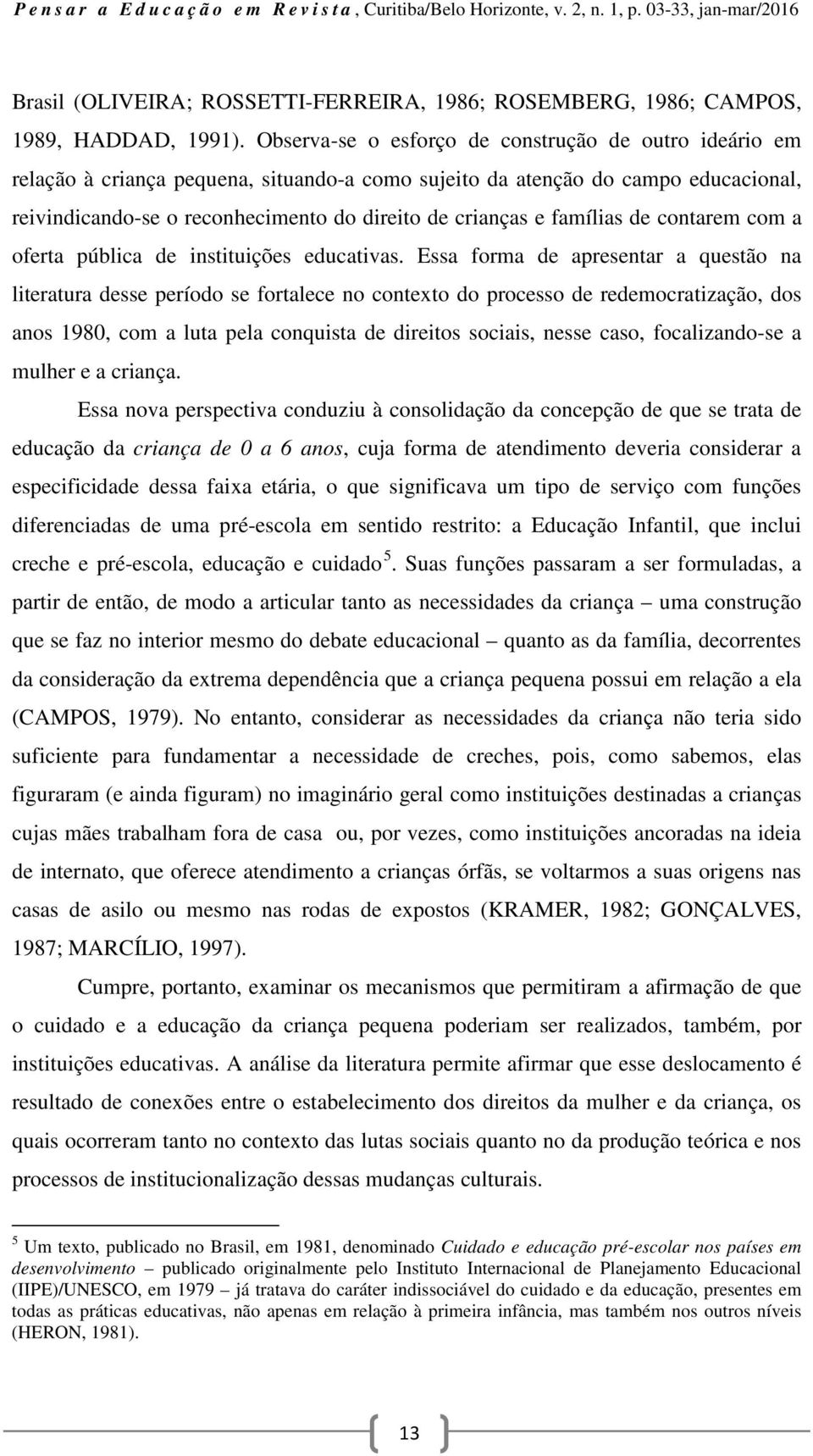 famílias de contarem com a oferta pública de instituições educativas.