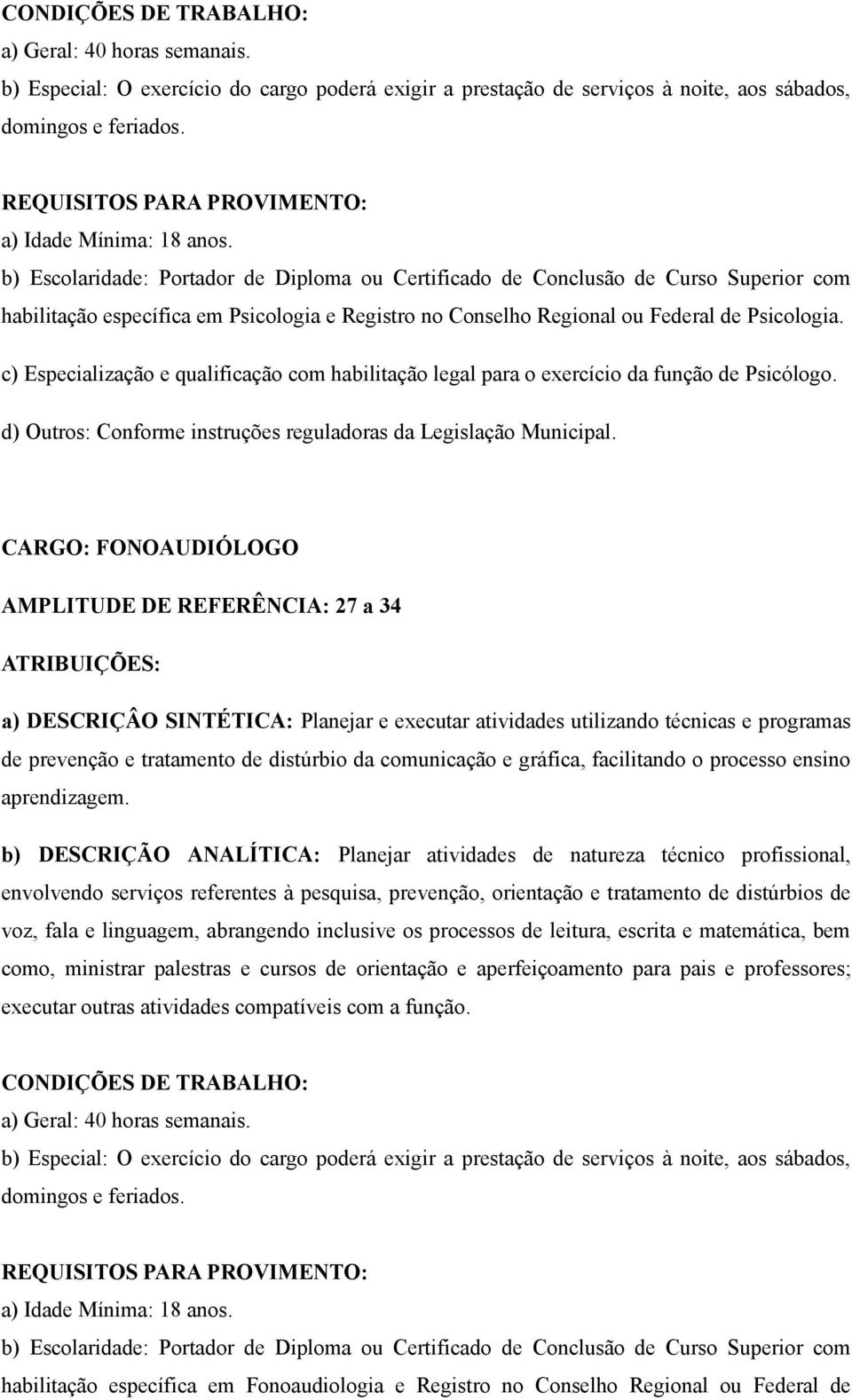 d) Outros: Conforme instruções reguladoras da Legislação Municipal.