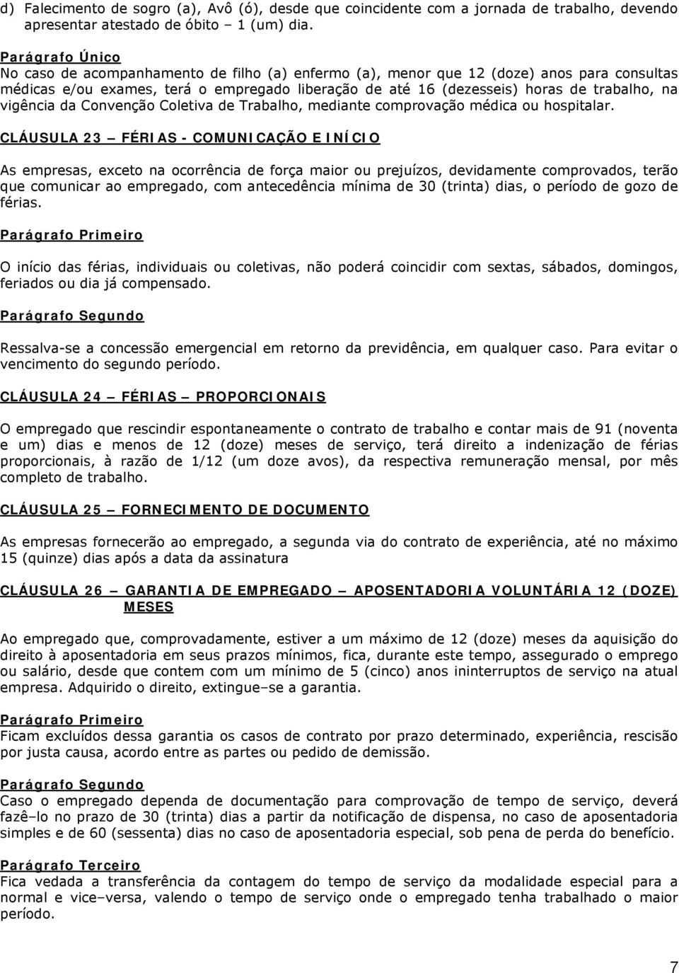 vigência da Convenção Coletiva de Trabalho, mediante comprovação médica ou hospitalar.
