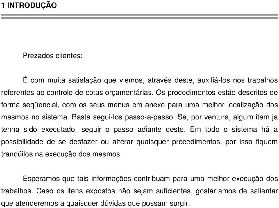 Se, por ventura, algum item já tenha sido executado, seguir o passo adiante deste.