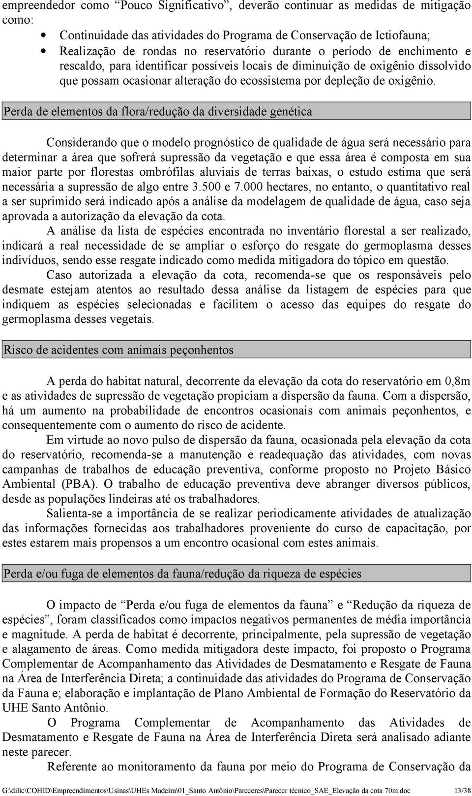 Perda de elementos da flora/redução da diversidade genética Considerando que o modelo prognóstico de qualidade de água será necessário para determinar a área que sofrerá supressão da vegetação e que