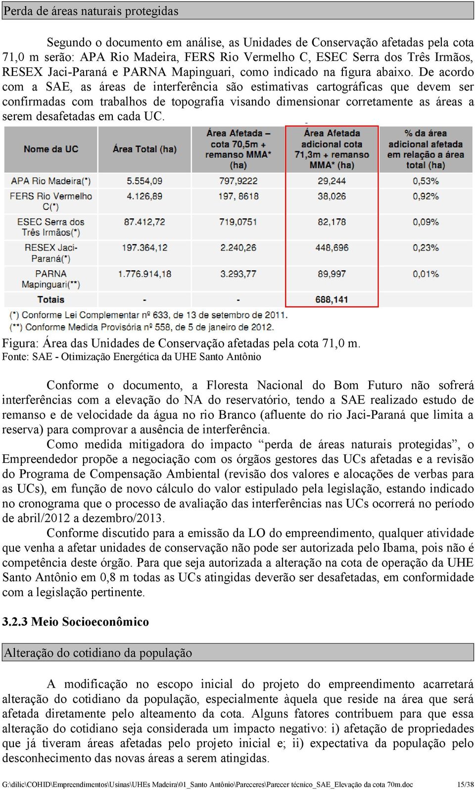 De acordo com a SAE, as áreas de interferência são estimativas cartográficas que devem ser confirmadas com trabalhos de topografia visando dimensionar corretamente as áreas a serem desafetadas em