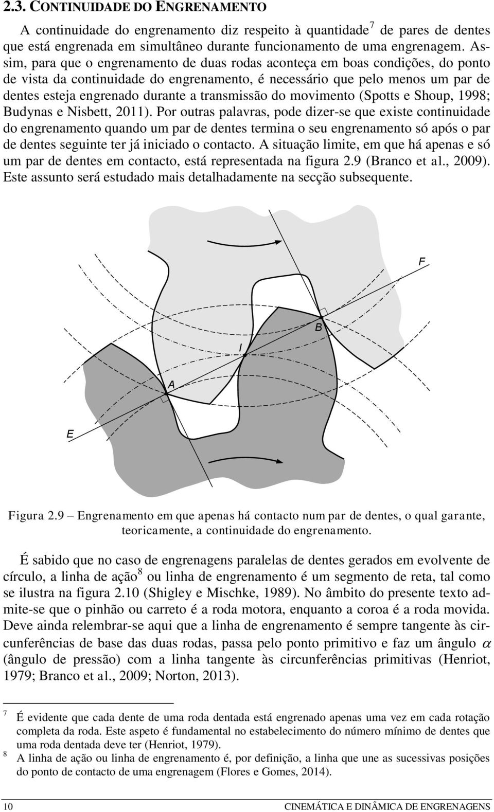 Shoup, 998; Buyns e Nisbett, 0). Por outrs plvrs, poe izer-se que existe continuie o engrenmento quno um pr e entes termin o seu engrenmento só pós o pr e entes seguinte ter já inicio o contcto.