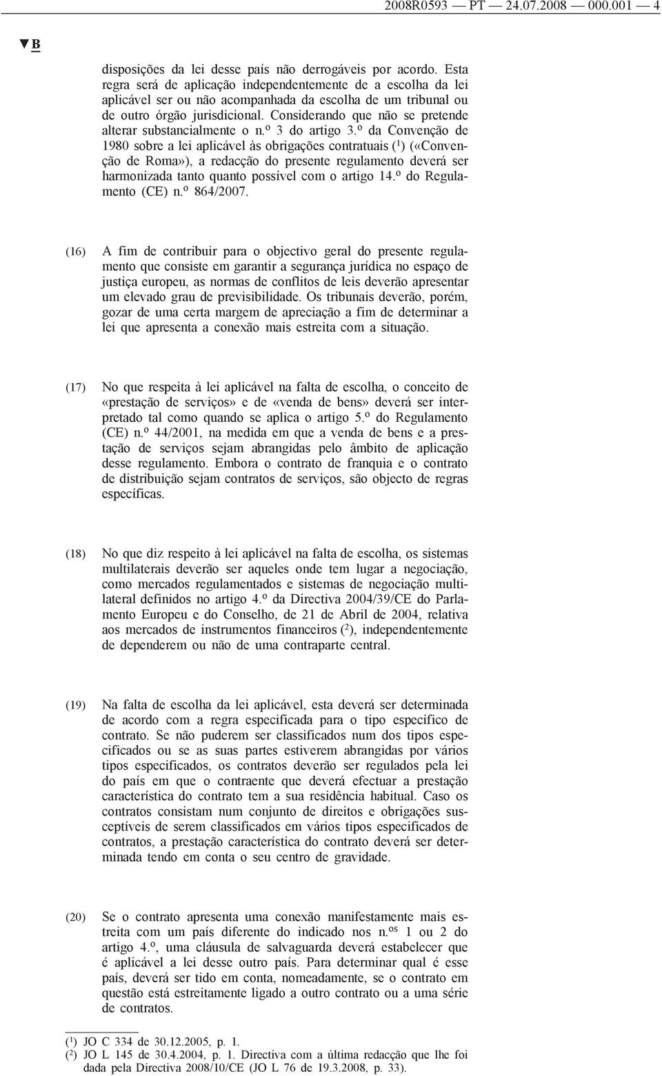 Considerando que não se pretende alterar substancialmente o n. o 3 do artigo 3.