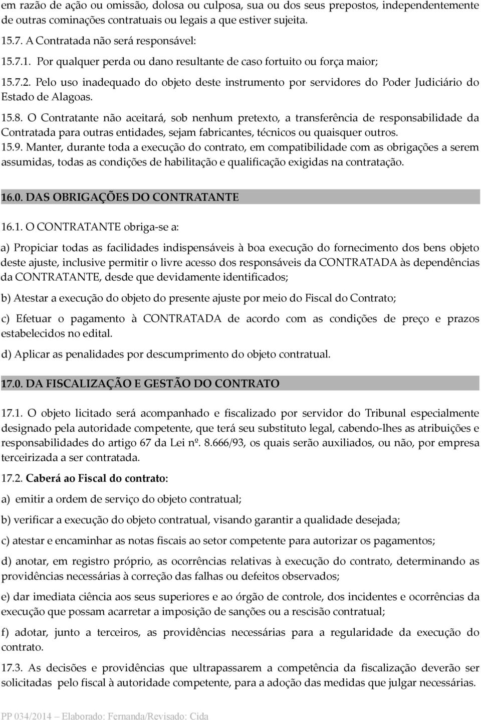 Pelo uso inadequado do objeto deste instrumento por servidores do Poder Judiciário do Estado de Alagoas. 15.8.