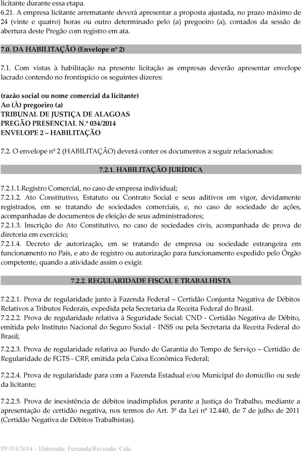 Pregão com registro em ata. 7.0. DA HABILITAÇÃO (Envelope nº 2) 7.1.