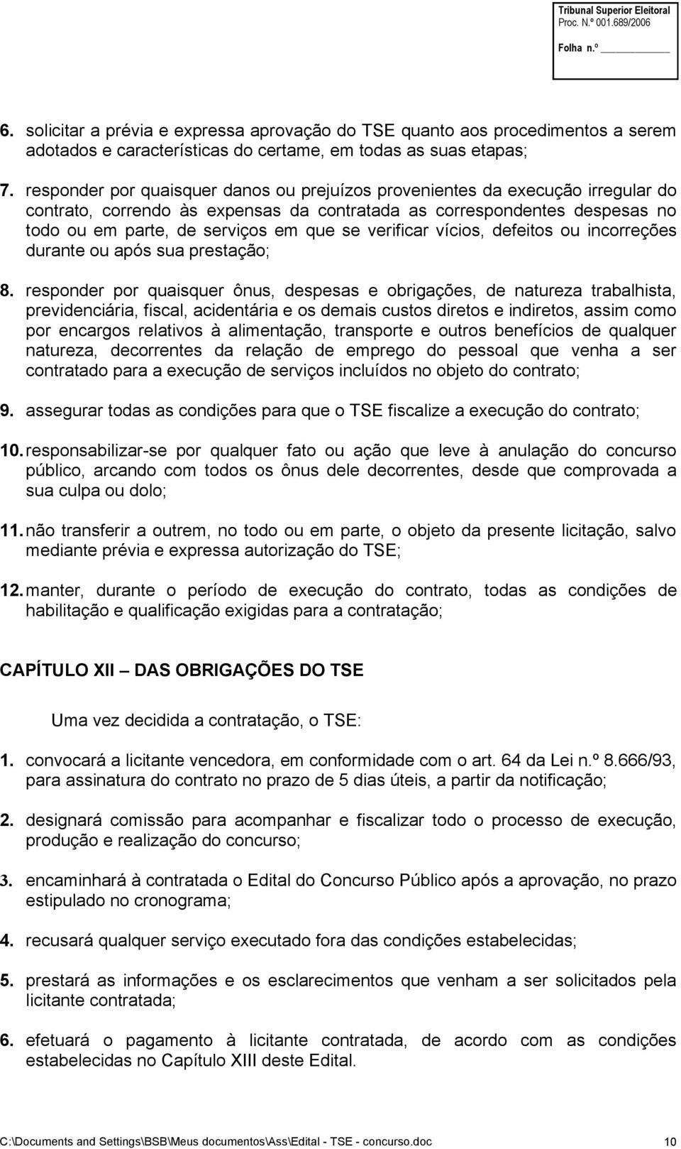 verificar vícios, defeitos ou incorreções durante ou após sua prestação; 8.