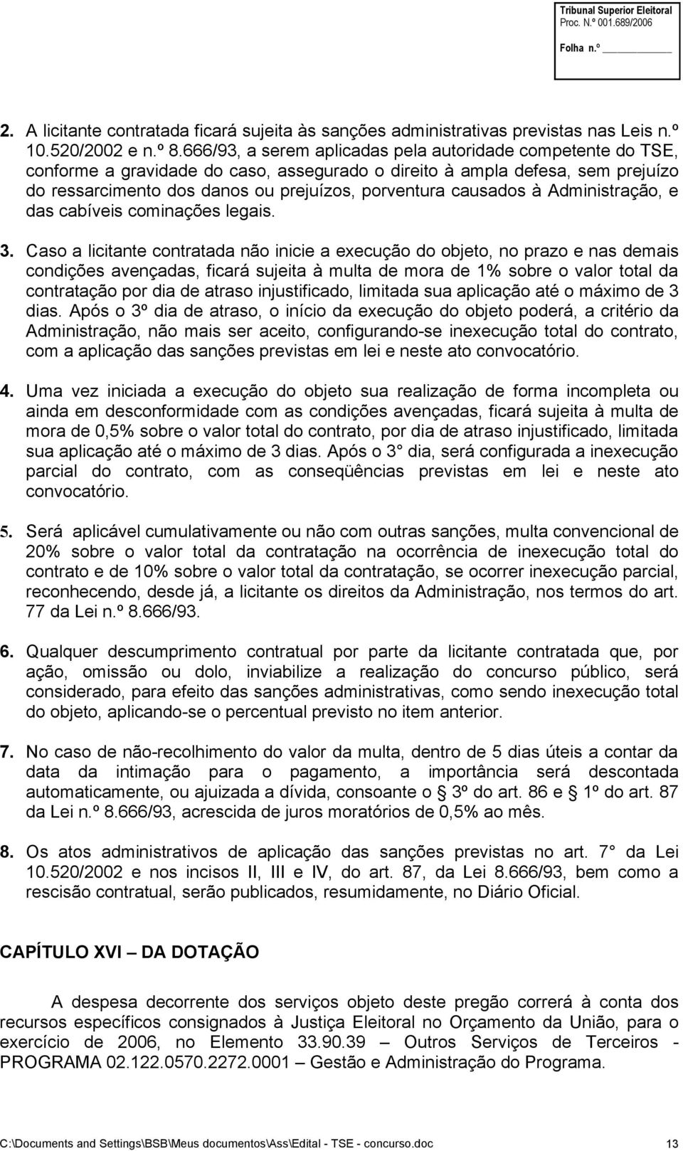 causados à Administração, e das cabíveis cominações legais. 3.