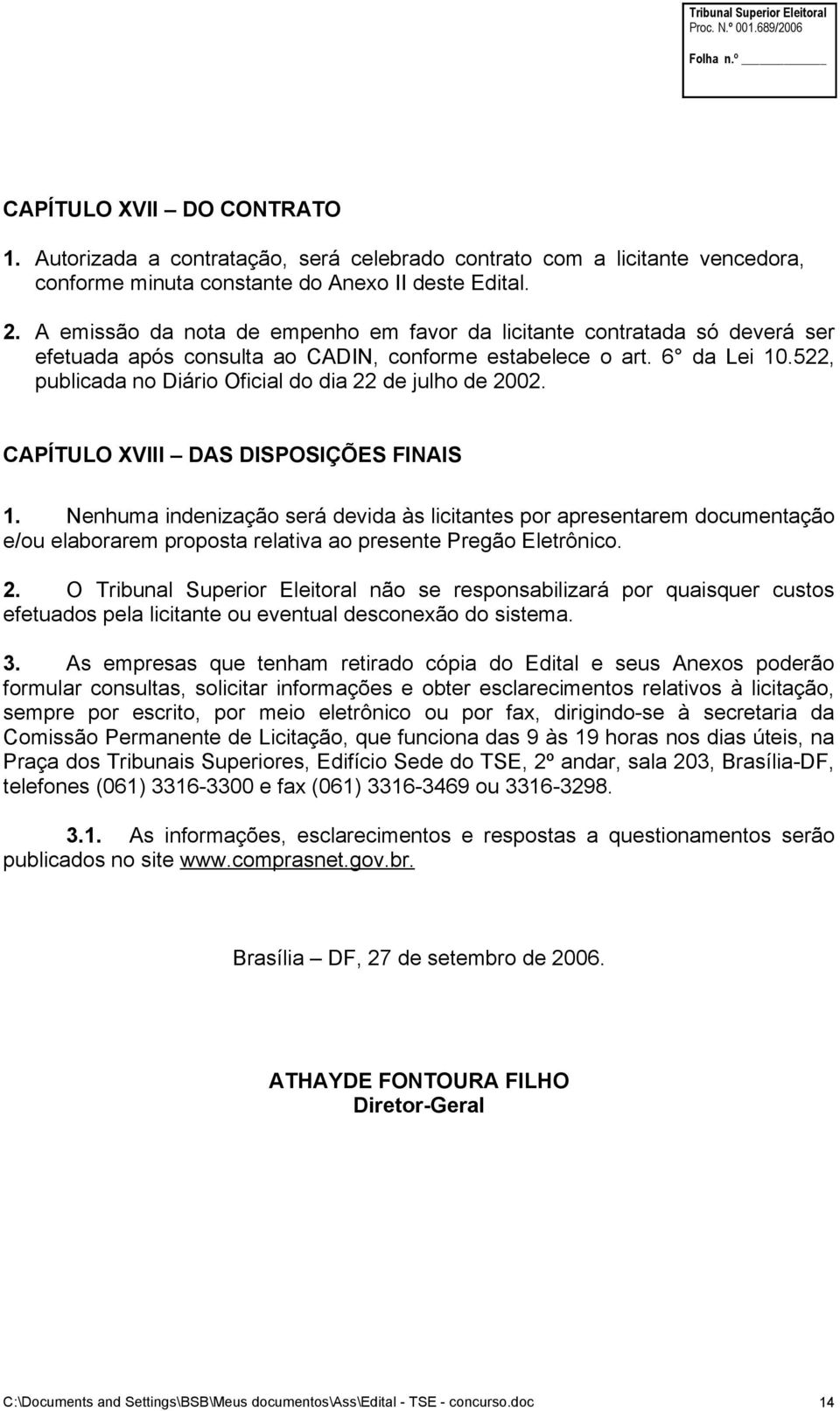 522, publicada no Diário Oficial do dia 22 de julho de 2002. CAPÍTULO XVIII DAS DISPOSIÇÕES FINAIS 1.