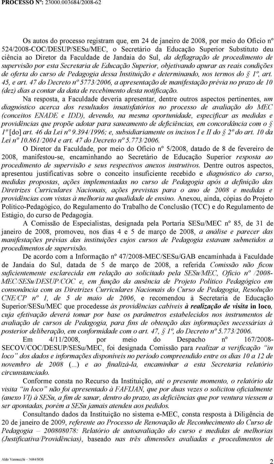 determinando, nos termos do 1º, art. 45, e art. 47 do Decreto nº 5773/2006, a apresentação de manifestação prévia no prazo de 10 (dez) dias a contar da data de recebimento desta notificação.