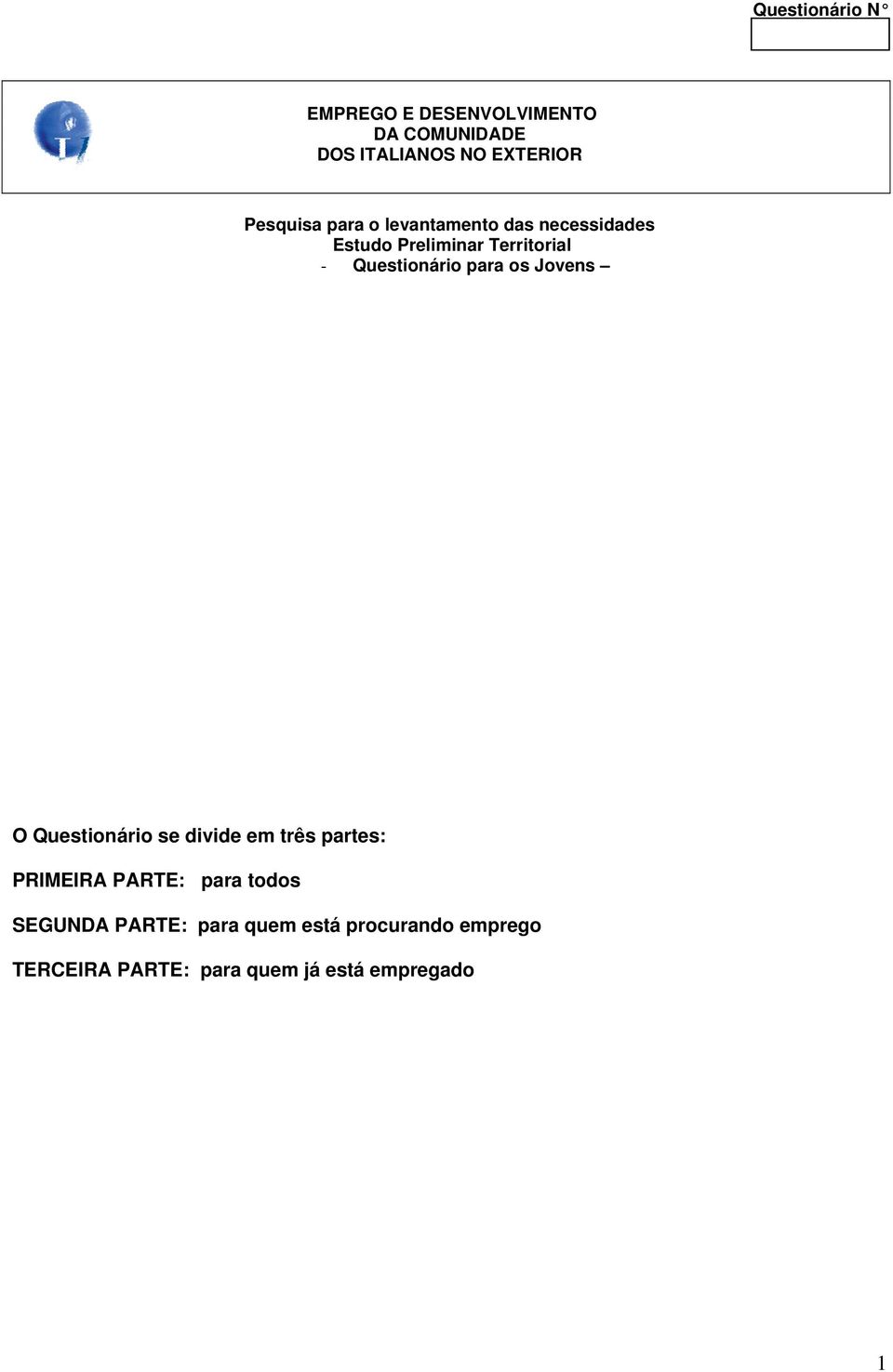 Questionário para os Jovens O Questionário se divide em três partes: PRIMEIRA PARTE: