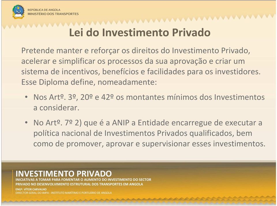 Esse Diploma define, nomeadamente: Nos Artº. 3º, 20ºe 42ºos montantes mínimos dos Investimentos a considerar. No Artº.