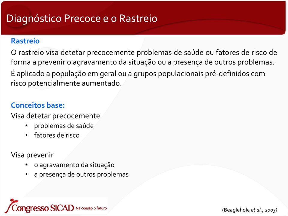 É aplicado a população em geral ou a grupos populacionais pré-definidos com risco potencialmente aumentado.