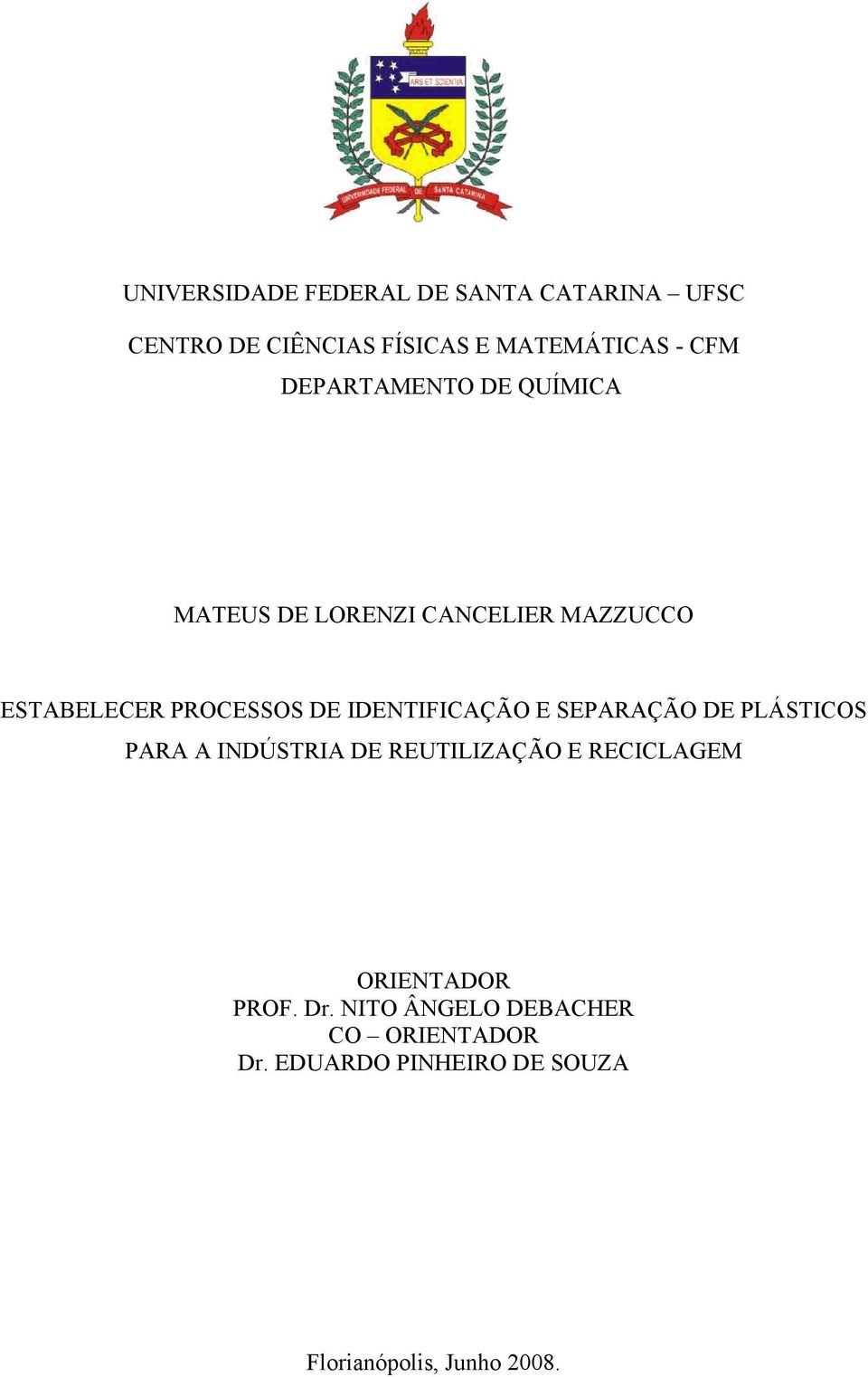 IDENTIFICAÇÃO E SEPARAÇÃO DE PLÁSTICOS PARA A INDÚSTRIA DE REUTILIZAÇÃO E RECICLAGEM