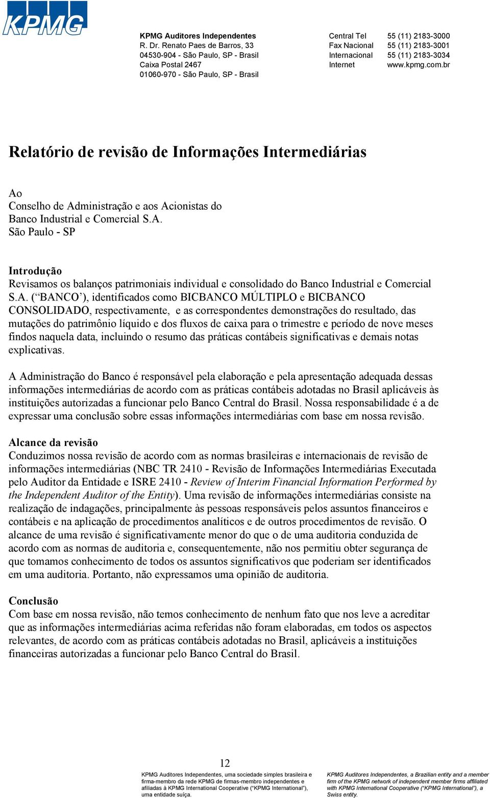 2183-3034 Internet www.kpmg.com.br Ao Conselho de Administração e aos Acionistas do Banco Industrial e Comercial S.A. São Paulo - SP Introdução Revisamos os balanços patrimoniais individual e consolidado do Banco Industrial e Comercial S.